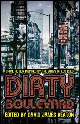 Dirty Boulevard: Crime Fiction Inspired by the Songs of Lou Reed - David James Keaton