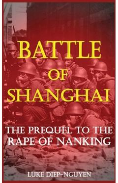 Coperta cărții 'Battle of Shanghai: The Prequel to the Rape of Nanking - Luke Diep-nguyen'