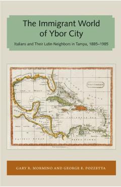 Poza produsului Immigrant World of Ybor City: Italians and Their Latin Neighbors in Tampa, 1885-1985 - Gary R. Mormino