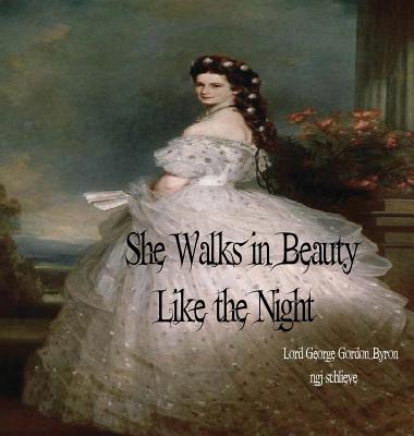 She Walks in Beauty Like the Night: There is Pleasure in the Pathless Woods - George Gordon Byron
