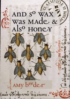 And So Wax Was Made & Also Honey - Amy Beeder