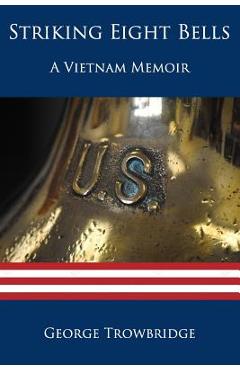 Coperta cărții 'Striking Eight Bells: A Vietnam Memoir - George Trowbridge'