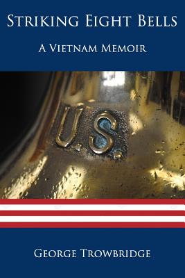Coperta cărții 'Striking Eight Bells: A Vietnam Memoir - George Trowbridge'