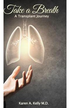 Poza produsului Take a Breath: A Transplant Journey - Karen A. Kelly