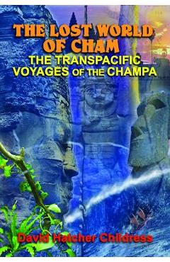 Coperta cărții 'The Lost World of Cham: The Transpacific Voyages of the Champa - David Hatcher Childress'