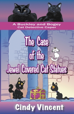 Coperta cărții 'The Case of the Jewel Covered Cat Statues (a Buckley and Bogey Cat Detective Caper) - Cindy Vincent'