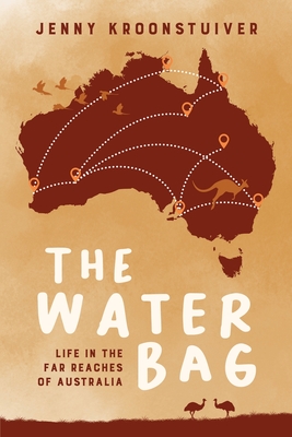 The Water Bag: Life in the far reaches of Australia - Jenny Kroonstuiver