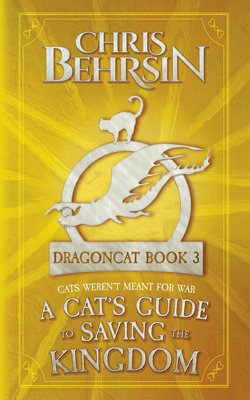 A Cat's Guide to Saving the Kingdom: 5x8 Paperback Edition - Chris Behrsin