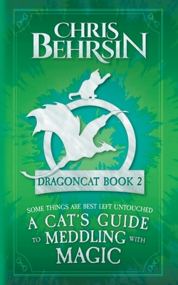 Coperta cărții 'A Cat's Guide to Meddling with Magic: 5x8 Paperback Edition - Chris Behrsin'