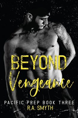 Beyond Vengeance: Pacific Prep #3 - R. A. Smyth