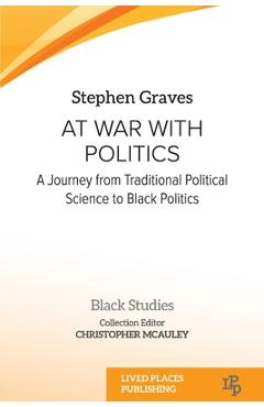 Coperta cărții 'At War With Politics: A Journey from Traditional Political Science to Black Politics - Stephen Graves'