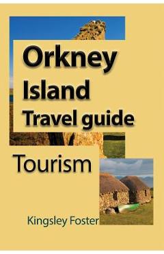 Coperta cărții 'Orkney Island Travel guide: Tourism - Kingsley Foster'