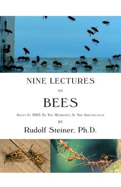 Poza produsului Nine Lectures on Bees: Given In 1923 To The Workmen At The Goetheanum - Rudolf Steiner