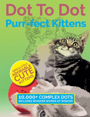 Dot To Dot Purr-fect Kittens: Absolutely Adorable Cute Kittens to Complete and Colour - Christina Rose