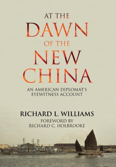At the Dawn of the New China: An American Diplomat's Eyewitness Account - Richard L. Williams