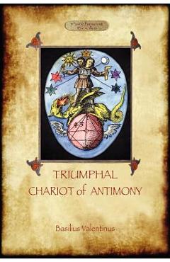 Coperta cărții 'The Triumphal Chariot of Antimony: The Alchemy of Basilius Valentinus (Aziloth Books) - Basil Valentine'