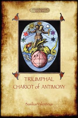 The Triumphal Chariot of Antimony: The Alchemy of Basilius Valentinus (Aziloth Books) - Basil Valentine
