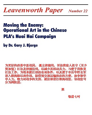 Coperta cărții 'Moving the Enemy: Operational Art in the Chinese PLA's Huai Hai Campaign - Gary J. Bjorge'