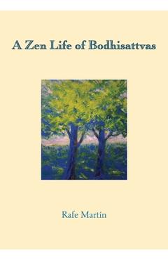 A Zen Life of Bodhisattvas - Rafe Martin