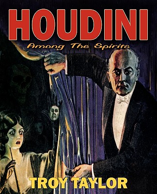 Houdini: Among the Spirits - Troy Taylor