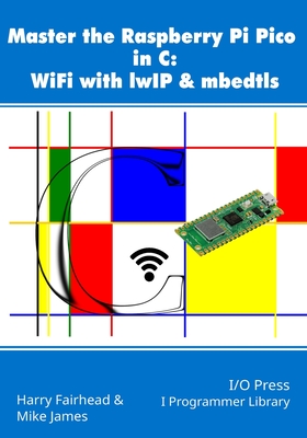 Master the Raspberry Pi Pico in C: WiFi with lwIP & mbedtls - Mike James