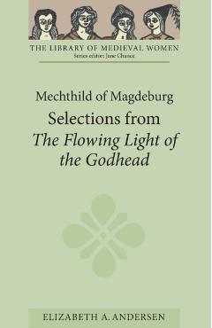 Coperta cărții 'Mechthild of Magdeburg: Selections from the Flowing Light of the Godhead - Elizabeth A. Andersen'