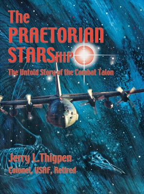 The Praetorian STARShip: The Untold Story of the Combat Talon - Jerry L. Thigpen
