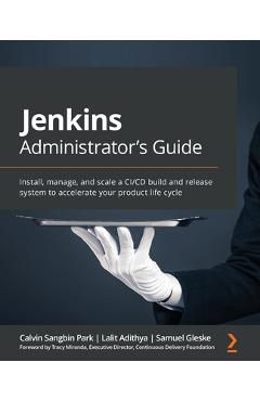 Coperta cărții 'Jenkins Administrator's Guide: Install, manage, and scale a CI/CD build and release system to accelerate your product'