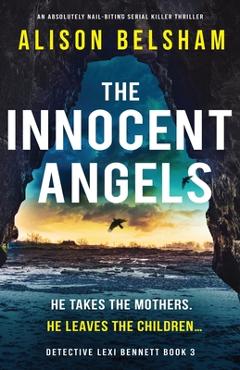 Coperta cărții 'The Innocent Angels: An absolutely nail-biting serial killer thriller - Alison Belsham'