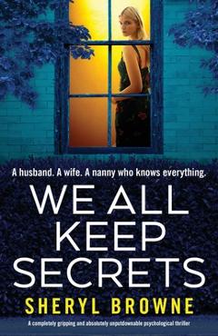 Coperta cărții 'We All Keep Secrets: A completely gripping and absolutely unputdownable psychological thriller - Sheryl Browne'