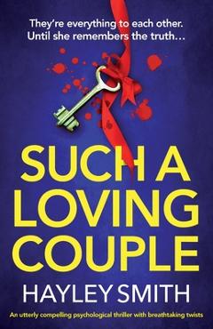 Coperta cărții 'Such A Loving Couple: An utterly compelling psychological thriller with breathtaking twists - Hayley Smith'