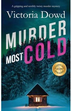 Coperta cărții 'MURDER MOST COLD a gripping and terribly twisty murder mystery - Victoria Dowd'