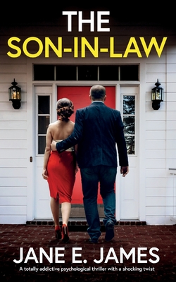 The Son-in-Law: A totally addictive psychological thriller with a shocking twist - Jane E. James