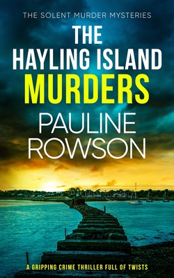 THE HAYLING ISLAND MURDERS a gripping crime thriller full of twists - Pauline Rowson