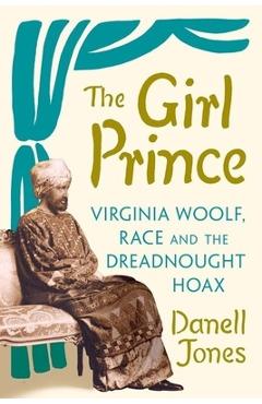 Coperta cărții 'The Girl Prince: Virginia Woolf, Race and the Dreadnought Hoax - Danell Jones'