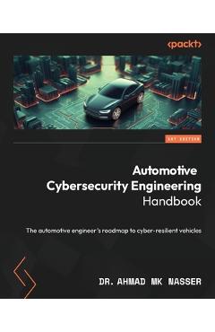 Coperta cărții 'Automotive Cybersecurity Engineering Handbook: The automotive engineer's roadmap to cyber-resilient vehicles - Ahmad Mk'