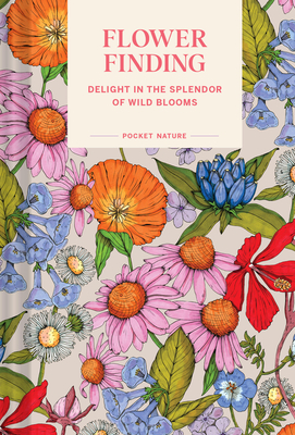 Pocket Nature: Flower Finding: Delight in the Splendor of Wild Blooms - Andrea Debbink