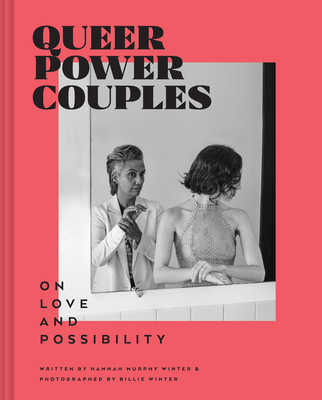 Queer Power Couples: On Love and Possibility - Billie Winter