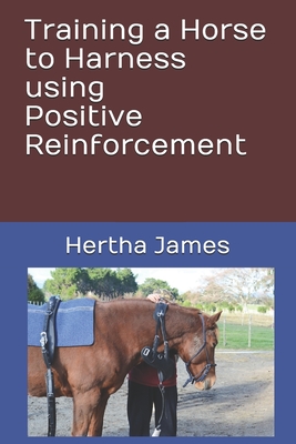 Training a Horse to Harness using Positive Reinforcement - Hertha James