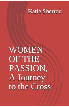 Poza produsului Women of the Passion, a Journey to the Cross: Three Meditations and Stations of the Cross - Katie Sherrod