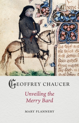 Geoffrey Chaucer: Unveiling the Merry Bard - Mary Flannery