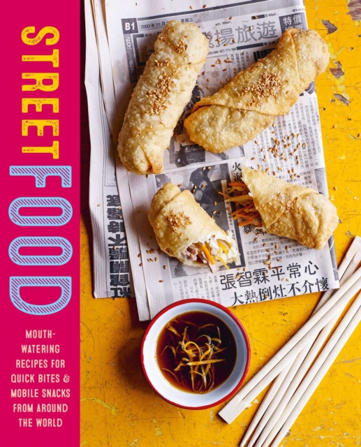 Street Food: Mouth-Watering Recipes for Quick Bites and Mobile Snacks from Around the World - Ryland Peters & Small