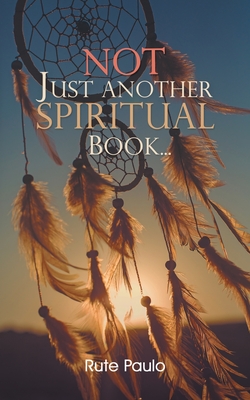 Not Just Another Spiritual Book... - Rute Paulo