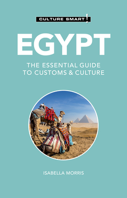 Egypt - Culture Smart!: The Essential Guide to Customs & Culture - Isabella Morris