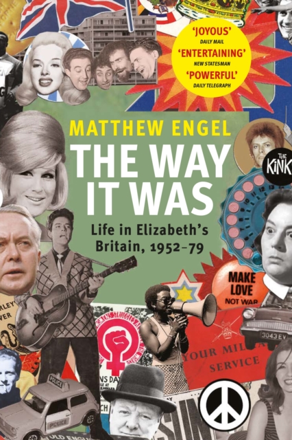 The Way It Was: Life in Elizabeth's Britain, 1952-1979 - Matthew Engel