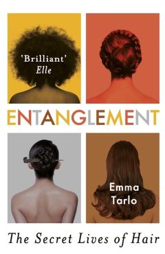 Entanglement: The Secret Lives of Hair - Emma Tarlo