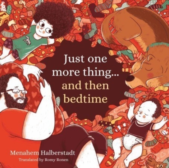 Just One More Thing... and Then Bedtime - Menahem Halberstadt