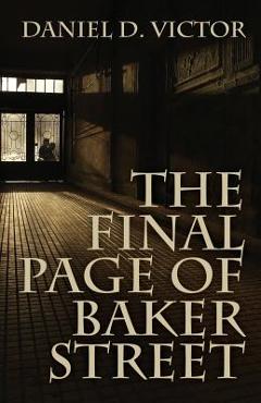 The Final Page of Baker Street: The Exploits of Mr. Sherlock Holmes, Dr. John H. Watson, and Master Raymond Chandler - Daniel D. Victor