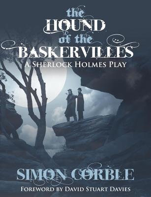 The Hound of the Baskervilles: A Sherlock Holmes Play - Simon Corble