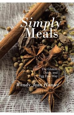 Poza produsului Simply Meals: The Gluten, Dairy, and Egg Free Way - Wendy Jean Hunter